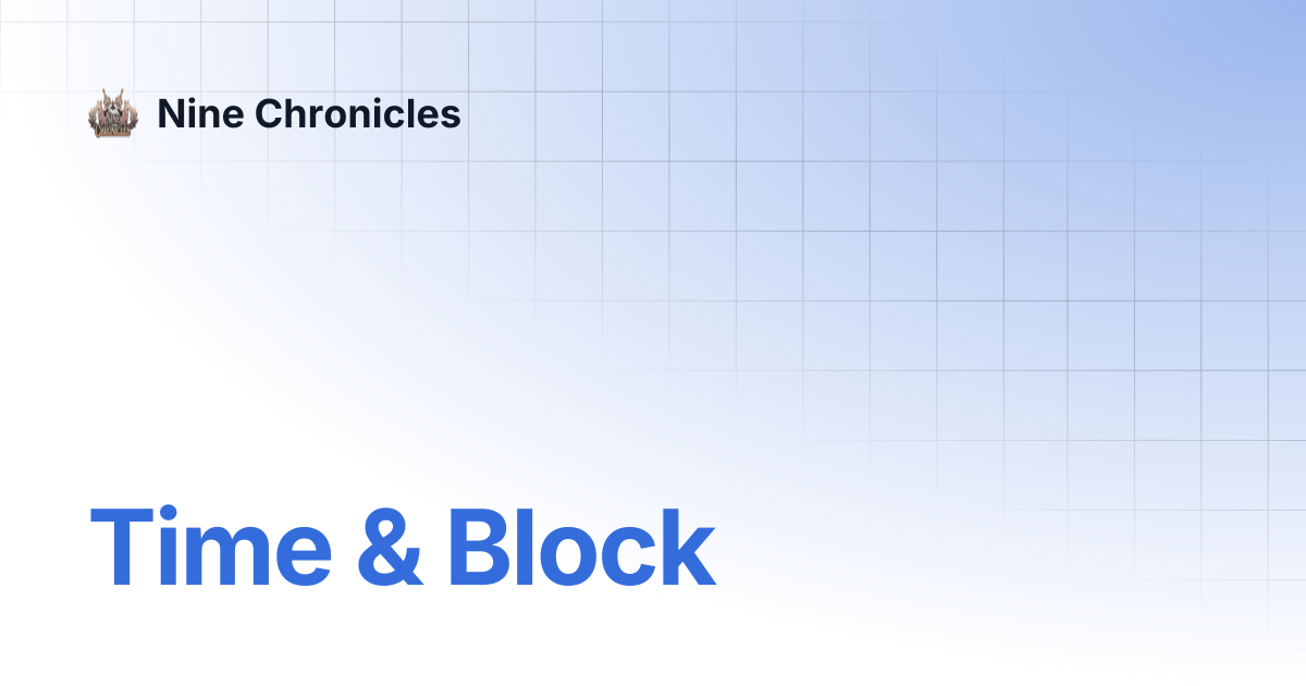 Time & Block | Nine Chronicles